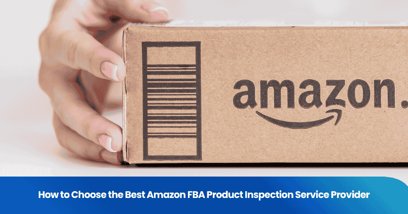 How to Choose the Best Amazon FBA Product Inspection Service Provider